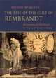 The Rise of the Cult of Rembrandt : Reinventing an Old Master in Nineteenth-Century France, Alison McQueen 