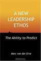 A NEW LEADERSHIP ETHOS - The Ability to Predict, Marc van der Erve 