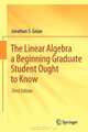 The Linear Algebra a Beginning Graduate Student Ought to Know, Jonathan S. Golan 