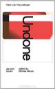 Hans van Houwelingen - Undone, Hans van Houwelingen, Mihnea Mircan, Brian Dillion, Julia Bryan-Wilson, Mark Jarzombek 