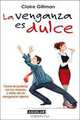La venganza es dulce /Revenge is Sweet (Spanish Edition), Claire Gillman 