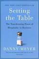 Setting the Table: The Transforming Power of Hospitality in Business, Danny Meyer 