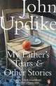 My Father's Tears and Other Stories, John Updike 