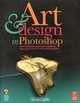 Art and Design in Photoshop (+ CD-ROM), Steve Caplin 