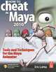 How to Cheat in Maya 2010: Tools and Techniques for the Maya Animator (+ DVD-ROM), Eric Luhta 