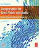 Compression for Great Video and Audio: Master Tips and Common Sense, Ben Waggoner 