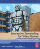 Interactive Storytelling for Video Games: A Player-Centered Approach to Creating Memorable Characters and Stories, Josiah Lebowitz, Chris Klug 