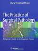 The Practice of Surgical Pathology: A Beginner
