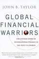 Global Financial Warriors: The Untold Story of International Finance in the Post-9/11 World, John B. Taylor 