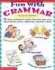 Fun with Grammar: 75 Quick Activities & Games That Help Kids Learn about Nouns, Verbs, Adjectives, Adverbs & More, Sunley, Laura 