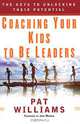 Coaching Your Kids to Be Leaders: The Keys to Unlocking Their Potential, Pat Williams 
