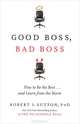 Good Boss, Bad Boss: How to Be the Best... and Learn from the Worst, Robert I. Sutton 