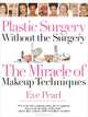 Plastic Surgery Without the Surgery: The Miracle of Makeup Techniques, Eve Pearl 