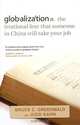 Globalization: n. the Irrational Fear that Someone in China Will Take Your Job, Bruce C. N. Greenwald, Judd Kahn 