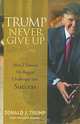Trump Never Give Up: How I Turned My Biggest Challenges into Success, Donald J. Trump with Meredith McIver 
