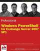 Professional Windows PowerShell for Exchange Server 2007 SP 1, Joezer Cookey-Gam, Brendan Keane, Jeffrey Rosen, Jonathan Runyon, Joel Stidley 