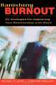Banishing Burnout: Six Strategies for Improving Your Relationship with Work, Michael P. Leiter, Christina Maslach 