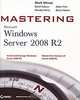 Mastering Microsoft Windows Server 2008 R2, Mark Minasi, Aidan Finn, Darril Gibson, Wendy Henry, Byron Hynes 