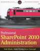 Professional SharePoint 2010 Administration, Todd Klindt, Shane Young, Steve Caravajal 