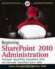 Beginning SharePoint 2010 Administration: Windows SharePoint Foundation 2010 and Microsoft SharePoint Server 2010, Goran Husman, Christian Stahl 