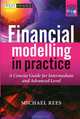 Financial Modelling in Practice: A Concise Guide for Intermediate and Advanced Level (+ CD-ROM), Michael Rees 