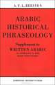 Arabic Historical Phraseology: Supplement to Written Arabic: An Approach to the Basic Structures, A. F. L. Beeston 