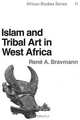 Islam and Tribal Art in West Africa, Rene A. Bravmann 