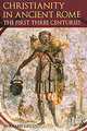 Christianity in Ancient Rome: The First Three Centuries, Bernard Green 