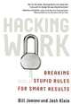 Hacking Work: Breaking Stupid Rules for Smart Results, Bill Jensen and Josh Klein 