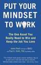 Put Your Mindset to Work: The One Asset You Really Need to Win and Keep the Job You Love. by James Reed and Paul G. Stoltz, Reed James 