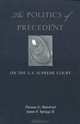 The Politics of Precedent on the U.S. Supreme Court, Thomas G. Hansford, James F. Spriggs 