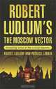 The Moscow Vector, Robert Ludlum and Patrick Larkin 