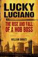 Lucky Luciano: The Rise and Fall of a Mob Boss, William Donati 