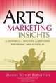 Arts Marketing Insights: The Dynamics of Building and Retaining Performing Arts Audiences, Joanne Scheff Bernstein 