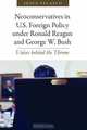 Neoconservatives in U.S. Foreign Policy under Ronald Reagan and George W. Bush: Voices behind the Throne, Jesus Velasco 