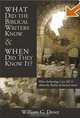 What Did the Biblical Writers Know and When Did They Know It?: What Archaeology Can Tell Us About the Reality of Ancient Israel, William G. Dever 