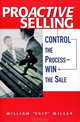 Proactive Selling - Control The Process: Win The Sale, William "Skip" Miller 