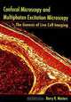 Confocal Microscopy and Multiphoton Excitation Microscopy: The Genesis of Live Cell Imaging, Barry R. Masters 