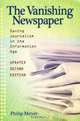The Vanishing Newspaper: Saving Journalism in the Information Age, Philip Meyer 