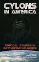 Cylons in America: Critical Studies in Battlestar Galactica, Edited by Tiffany Potter and C. W. Marshall 