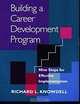 Building a Career Development Program: Nine Steps for Effective Implementation, Richard L. Knowdell 
