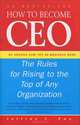 How to Become CEO: The Rules for Rising to the Top of Any Organisation, Jeffrey J. Fox 