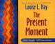The Present Moment: 365 Daily Affirmations, Louise L. Hay 