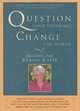 Question Your Thinking, Change the World: Quotations from Byron Katie, Byron Katie 