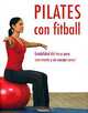 Pilates con fitball: Estabilidad del torso para una mente y un cuerpo sanos, Gemma Wright 