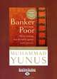 Banker to the Poor: Micro-Lending and the Battle Against World Poverty, Muhammad Yunus 