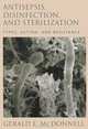 Antisepsis, Disinfection, and Sterilization: Types, Action, and Resistance, Gerald E. McDonnell 