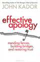 Effective Apology: Mending Fences, Building Bridges, and Restoring Trust, John Kador 