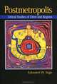 Postmetropolis: Critical Studies of Cities and Regions, Edward W. Soja 