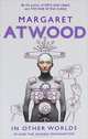 In Other Worlds: SF and the Human Imagination, Margaret Atwood 
